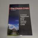 The Church Crisis: A Critical Assessment of the 21st Century Church Crisis