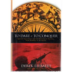To Dare and to Conquer: Special Operations and the Destiny of Nations, from Achilles to Al Qaeda