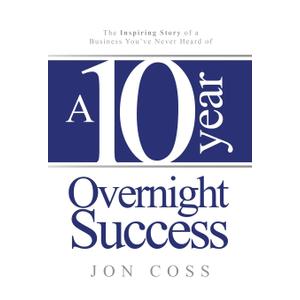 A Ten-Year Overnight Success: The Inspiring Story of a Business You've Never Heard of