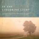 In the Lingering Light: Courage and Hope for the Alzheimers Caregiver
