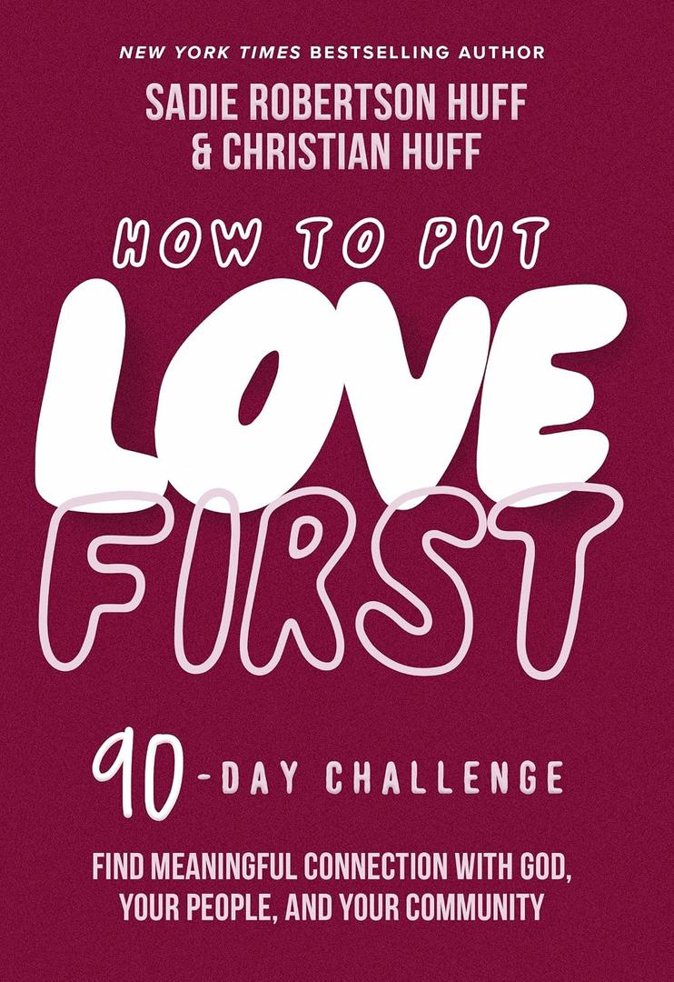 How to Put Love First: Find Meaningful Connection with God, Your People, and Your Community (A 90-Day Challenge) - 90 Daily Devotions