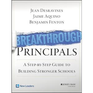 Breakthrough Principals: A Step-by-Step Guide to Building Stronger Schools