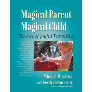Magical Parent Magical Child: The Art of Joyful Parenting