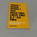 What I Mean When I Say Miss You, Love You and Fuck You