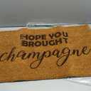 Coir Doormat Front Door Mat New Home Closing Housewarming Gift Hope You Brought Champagne Funny (30" x 18" Standard)
