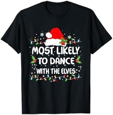Funny Most Likely To Dance With The Elves Christmas T-Shirt, XL
