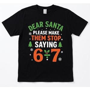 Dear Santa 67 Funny Christmas Six Seven 67 Men Women TShirt, S