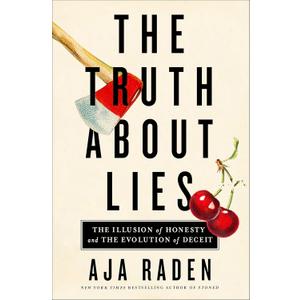The Truth About Lies: The Illusion of Honesty and the Evolution of Deceit