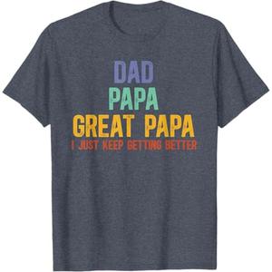 Dad Papa Great Papa I Just Keep Getting Better Great Papa T-Shirt S