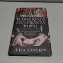 Preparing Tudor Kings and Princes to Rule: The Men and Women Who Trained the Royals