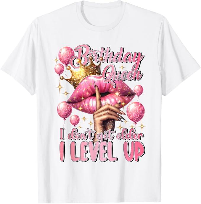 Birthday Queen I Don't Get Older I Level Up Birthday Party T-Shirt, 3XL