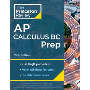 Princeton Review AP Calculus BC Prep, 10th Edition: 5 Practice Tests + Complete Content Review + Strategies & Techniques (2024) (College Test Preparation)
