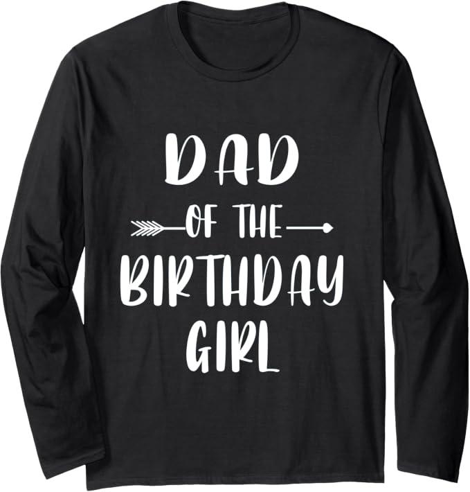 Funny Dad Of The Birthday Girl Cute Matching Family Long Sleeve T-Shirt Black large