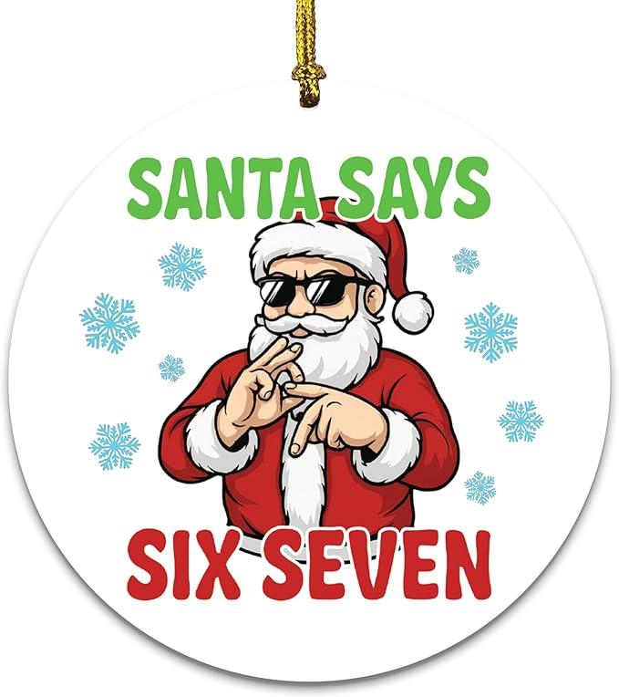 Katinat Funny Christmas Ornaments, Santa Says Six Seven Meme 67 Ornament, Christmas Stocking Stuffers Gifts for Teens Kids Friends Coworkers (SIX Seven Ornament)
