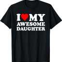 I Love My Daughter I Heart My Awesome Daughter Funny Dad T-Shirt, Small