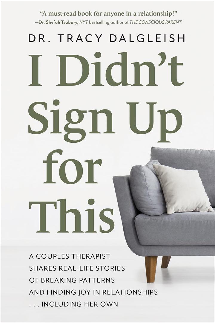 I Didnt Sign Up for This: A Couples Therapist Shares Real-Life Stories of Breaking Patterns and Finding Joy in Relationships . . . Including Her Own