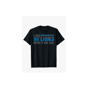 I Liked The Lions Before It was Cool Men Women Kids T-Shirt, Men Size Large