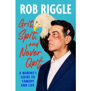Grit, Spit, and Never Quit: A Marine's Guide to Comedy and Life