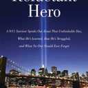 Reluctant Hero: A 9/11 Survivor Speaks Out About That Unthinkable Day, What He's Learned, How He's Struggled, and What No One Should Ever Forget (Hardcover)