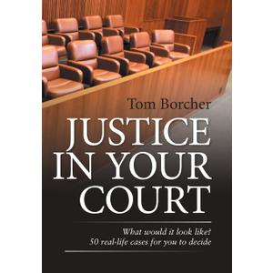 Justice in Your Court: What Would It Look Like? 50 Real-Life Cases for You to Decide