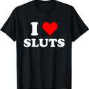 I Love Sluts T-Shirt, M