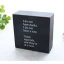 Funny Office Desk Decor, Humorous Home Office Decor Gifts for Coworker,Funny Wooden Plaque Sign- I Do Not Have Ducks or a Row-Unique Office Gifts for Work , Size 5 inch x 5 Inch