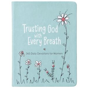 Trusting God With Every Breath: 365 Daily Devotions for Women – Find Hope for the Ups and Downs of Life