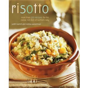 Risotto: More than 100 Recipes for the Classic Rice Dish of Northern Italy