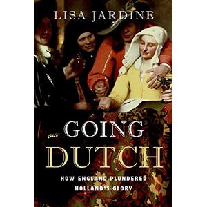 Going Dutch: How England Plundered Holland's Glory