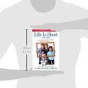 Life Is Short (No Pun Intended): Love, Laughter, and Learning to Enjoy Every Moment