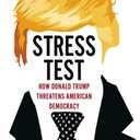 Stress Test: How Donald Trump Threatens American Democracy