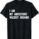 I Am My Ancestors' Wildest Dreams T-Shirt, Black, Medium