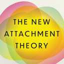 The New Attachment Theory: Heal Every Relationship by Rewiring Your Brain & Nervous System