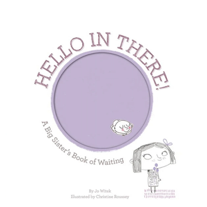 Hello in There!: A Big Sister's Book of Waiting (Growing Hearts)