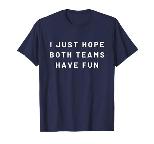 I Just Hope Both Teams Have Fun Neutral Sports Fan Go Team T-Shirt XL Blue