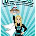 HYGIENEPRENEUR: The Dental Hygienist's Guide to Achieving Career Success & Personal Transformation