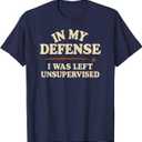 in My Defense I was Left Unsupervised Funny T-Shirt, Navy Blue, L