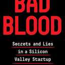 Bad Blood: Secrets and Lies in a Silicon Valley Startup