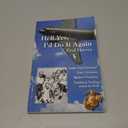 Hell Yes, I'd Do It Again (NEW 2017 Edition)