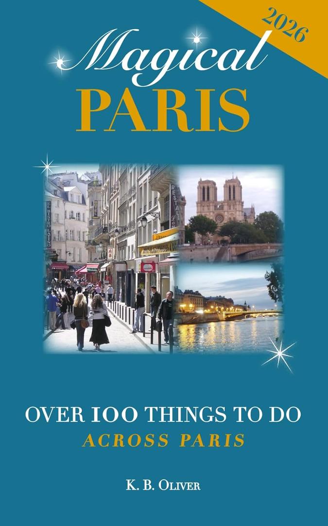 Magical Paris: Over 100 Things to Do Across Paris