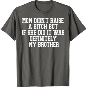 Mom Didn't Raise A Bitch But If She Did It was My Brother T-Shirt (Gray)3XL