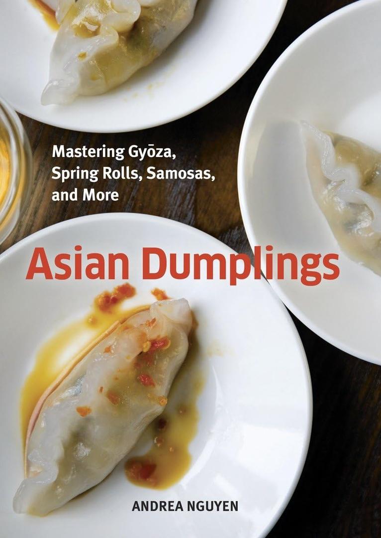 Asian Dumplings: Mastering Gyoza, Spring Rolls, Samosas, and More [A Cookbook] Hardcover – August 25, 2009
