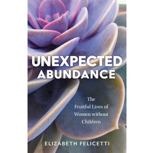 Unexpected Abundance: The Fruitful Lives of Women without Children