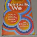 Spiritually, We: The Art of Relating and Connecting from the Heart Book