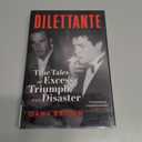 Dilettante: True Tales of Excess, Triumph, and Disaster