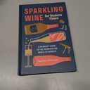 Sparkling Wine for Modern Times: A Drinker's Guide to the Freewheeling World of Bubbles