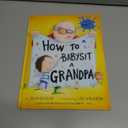 How to Babysit a Grandpa: A Book for Dads, Grandpas, and Kids