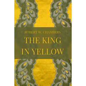 The King in Yellow, by Robert W. Chambers (Author)