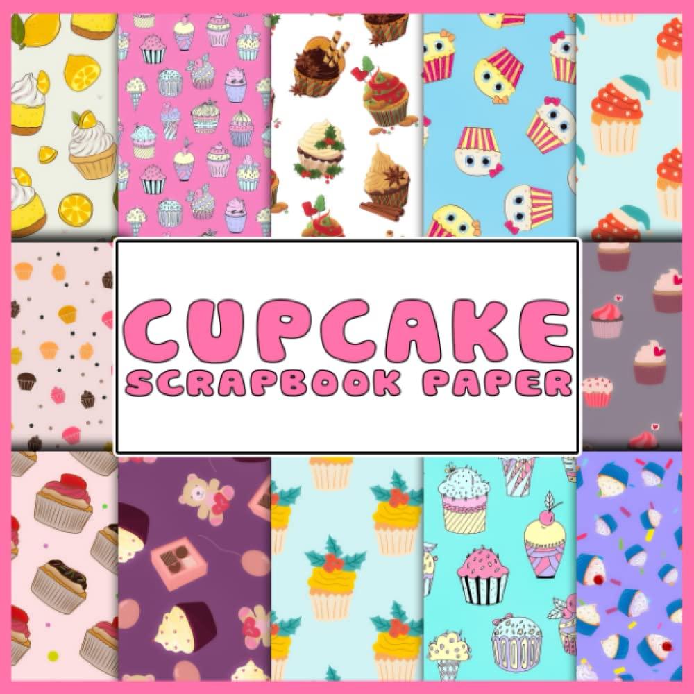 Cupcake Scrapbook Paper: 36+ Double-Sided Sheets | Craft Paper Pad | Great For Invitations, Scrapbooking, Decoupage, DIY Crafts