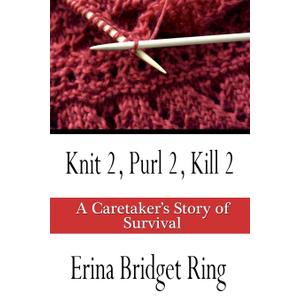 Knit 2, Purl 2, Kill 2: A Caretaker's Story of Survival